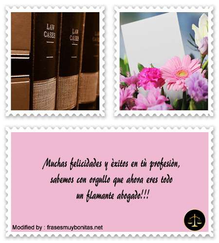 Frases bonitas para graduación de amigo abogado.#FelicitacionesParaAbogadosRecienGraduados,#SaludosParaAbogadosRecienGraduados